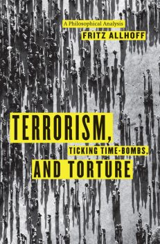 Terrorism, Ticking Time-Bombs, and Torture, Fritz Allhoff