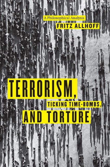 Terrorism, Ticking Time-Bombs, and Torture, Fritz Allhoff