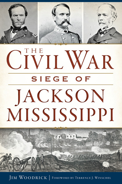 The Civil War Seige of Jackson, Mississippi, Jim Woodrick