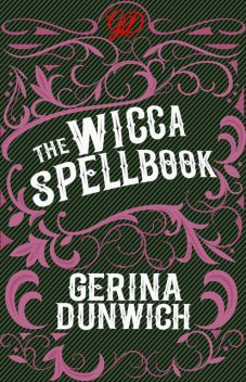 The Wicca Spellbook, Gerina Dunwich