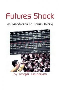 Futures Shock: An Introduction to Futures Trading, Joseph Gruberman