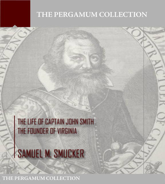 The Life of Captain John Smith the Founder of Virginia, Samuel Smucker