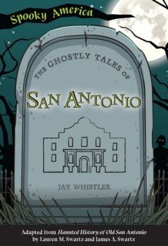 Ghostly Tales of San Antonio, Jay Whistler