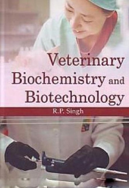 Veterinary Biochemistry And Biotechnology, R.P. Singh