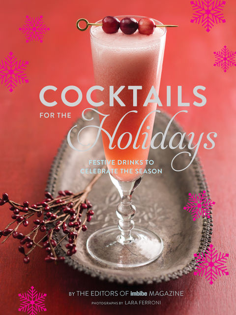 Cocktails for the Holidays, Editors of Imbibe Magazine