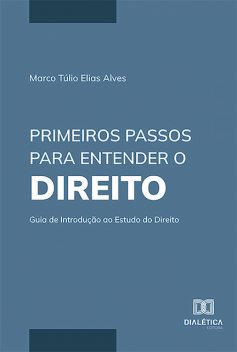 Primeiros Passos para Entender o Direito, Marco Túlio Elias Alves