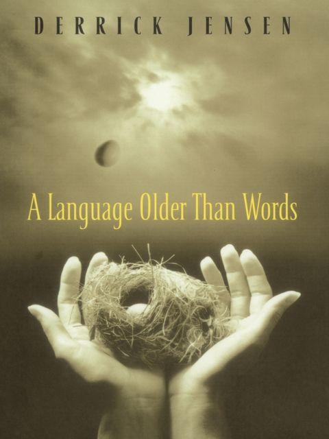 A Language Older Than Words, Derrick Jensen