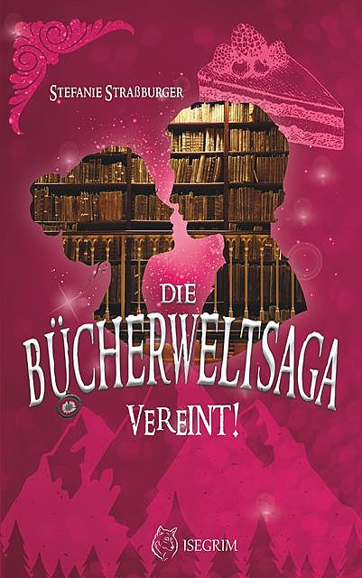 Die Bücherwelt-Saga: Vereint, Stefanie Straßburger