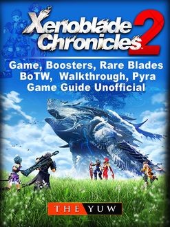 Xenoblade Chronicles 2 Game, Special Edition, Rare Blades, Walkthrough, Pyra, BOTW, Guide Unofficial, HSE Strategies