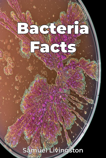 Bacteria Facts, Samuel Livingston