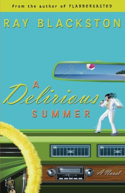 Delirious Summer (Flabbergasted Trilogy Book #2), Ray Blackston