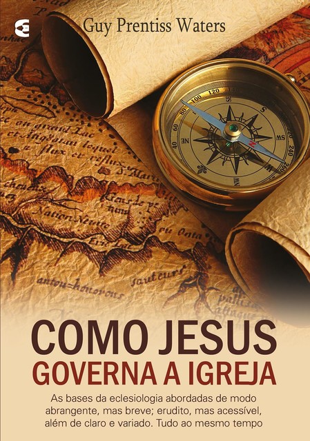 Como Jesus governa a igreja, Guy Prentiss Waters