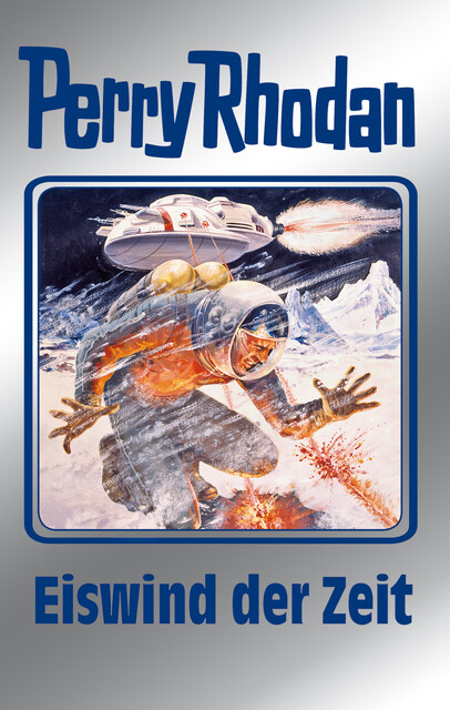 Perry Rhodan 101: Eiswind der Zeit (Silberband), Kurt Mahr, H.G. Francis, Clark Darlton, H.G. Ewers, Hans Kneifel