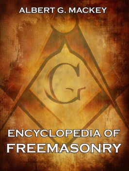 Encyclopedia Of Freemasonry, Albert Mackey