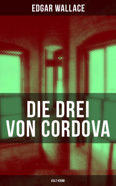 Die drei von Cordova (Kult-Krimi), Edgar Wallace