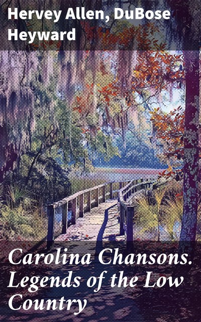 Carolina Chansons. Legends of the Low Country, DuBose Heyward, Hervey Allen