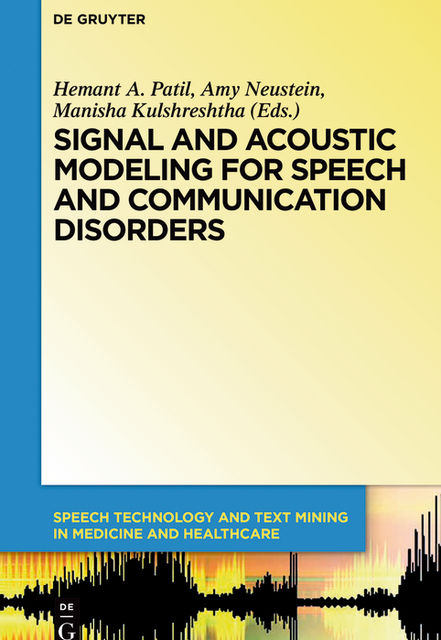 Signal and Acoustic Modeling for Speech and Communication Disorders, Amy Neustein, Hemant A. Patil, Manisha Kulshreshtha