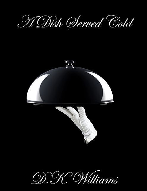 A Dish Served Cold, D.K. Williams