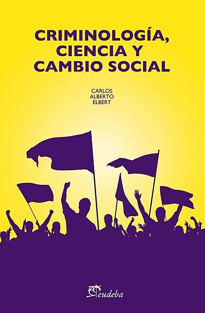 Criminología, ciencia y cambio social, Carlos Alberto Elbert