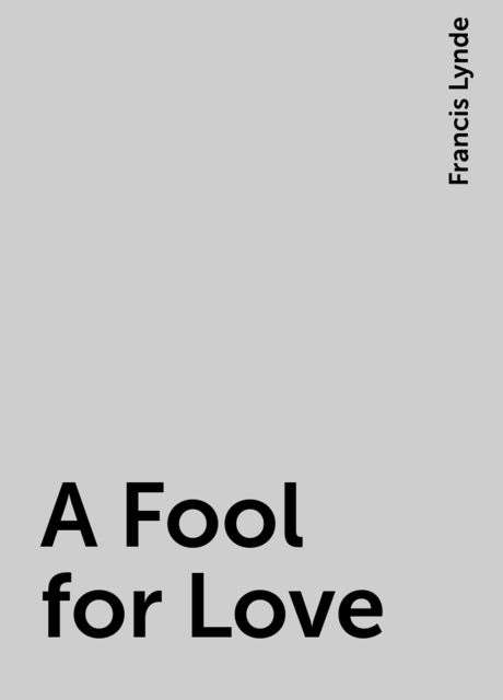 A Fool for Love, Francis Lynde