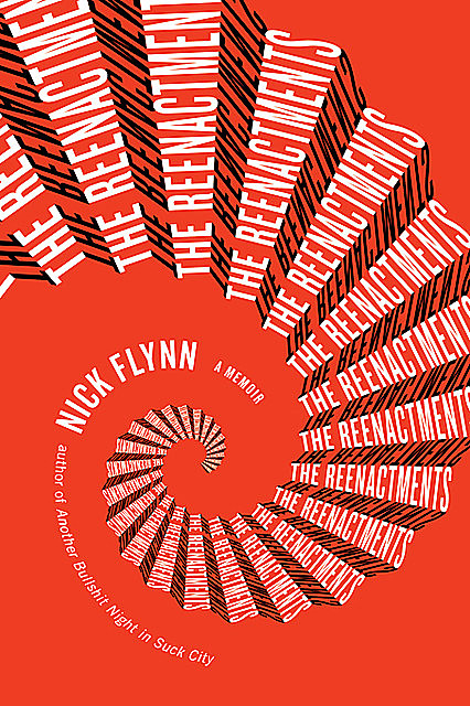 The Reenactments: A Memoir, Nick Flynn