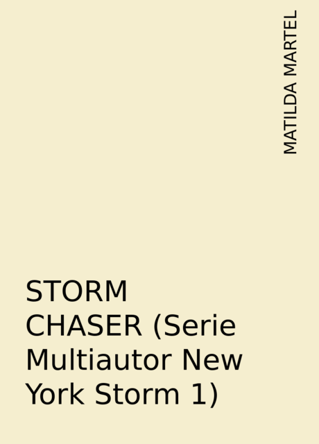 STORM CHASER ( Serie Multiautor New York Storm 1 ), MATILDA MARTEL