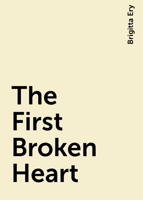 The First Broken Heart, Brigitta Ery