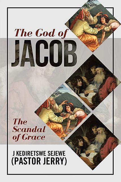 The God of Jacob, J Kediretswe Sejewe