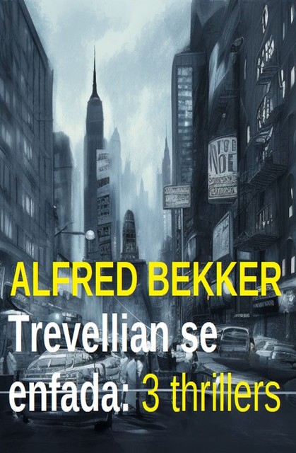 Trevellian se enfada: 3 thrillers, Alfred Bekker