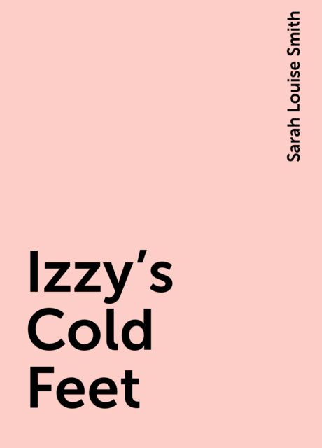 Izzy's Cold Feet, Sarah Louise Smith