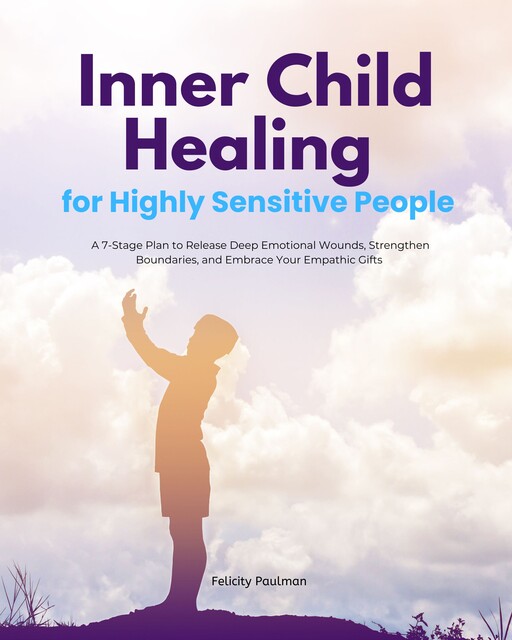 Inner Child Healing for Highly Sensitive People, Felicity Paulman