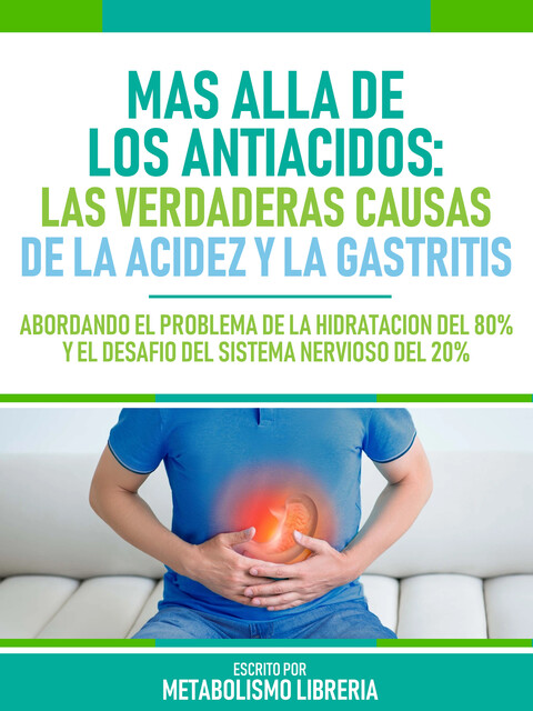 Mas Alla De Los Antiacidos: Las Verdaderas Causas De La Acidez Y La Gastritis, Metabolismo Libreria