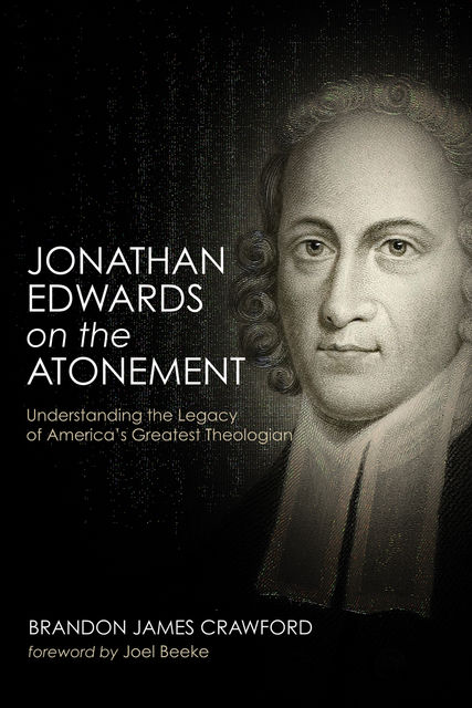 Jonathan Edwards on the Atonement, Brandon James Crawford