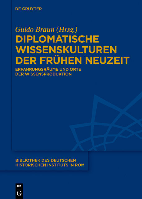 Diplomatische Wissenskulturen der Frühen Neuzeit, Guido Braun