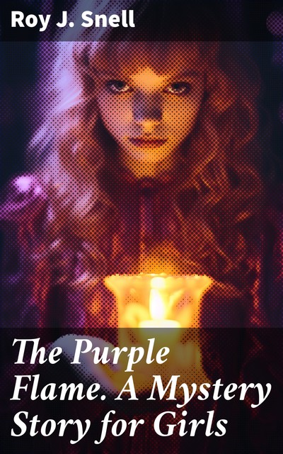 The Purple Flame. A Mystery Story for Girls, Roy J.Snell