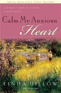 Calm My Anxious Heart, Linda Dillow