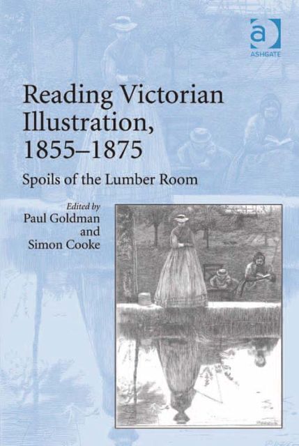 Reading Victorian Illustration, 1855–1875, Paul Goldman