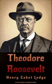 Theodore Roosevelt, Henry Cabot Lodge