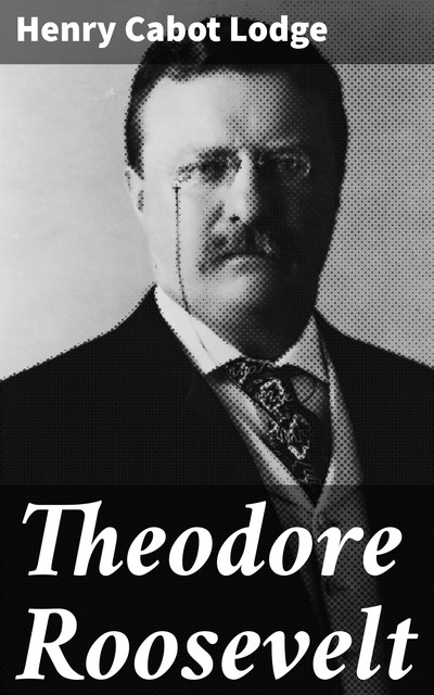 Theodore Roosevelt, Henry Cabot Lodge