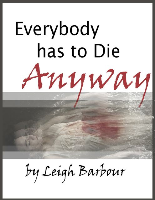 Everybody Has to Die Anyway, Leigh Barbour