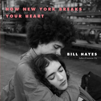 How New York Breaks Your Heart, Bill Hayes