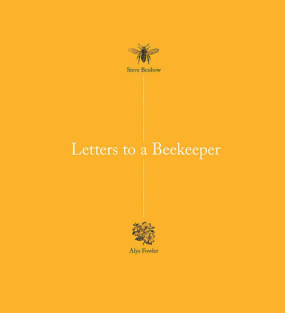 Letters to a Beekeeper, Alys Fowler, Steve Benbow