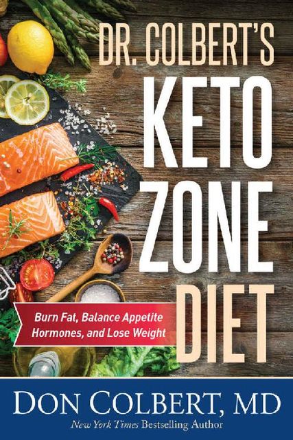 Dr. Colbert's Keto Zone Diet: Burn Fat, Balance Appetite Hormones, and Lose Weight, Don Colbert