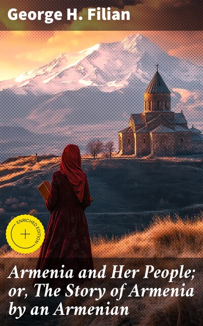 Armenia and Her People; or, The Story of Armenia by an Armenian, George H. Filian