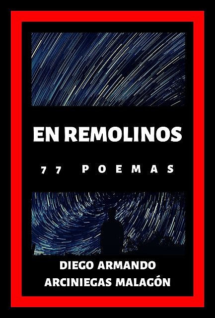 En remolinos (77 poemas) (Spanish Edition), Arciniegas Malagón, Diego Armando