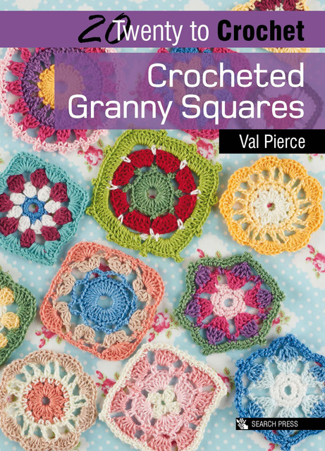 Twenty to Crochet: Crocheted Granny Squares, Val Pierce