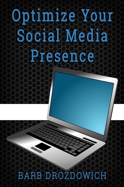 Optimize your Social Media Presence, Barb Drozdowich