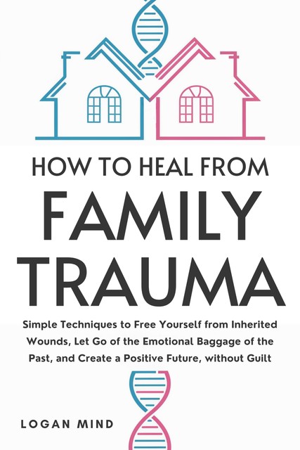 How to Heal from Family Trauma, Logan Mind