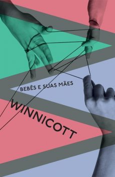 Bebês e suas mães, Donald Winnicott, Gilberto Safra