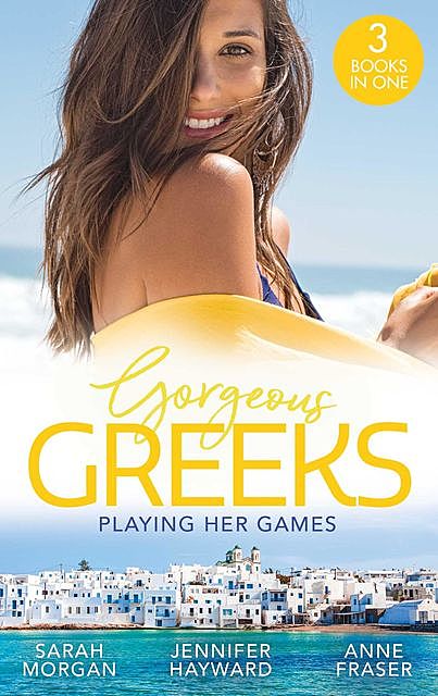 Gorgeous Greeks: Playing Her Games, Sarah Morgan, Jennifer Hayward, Anne Fraser